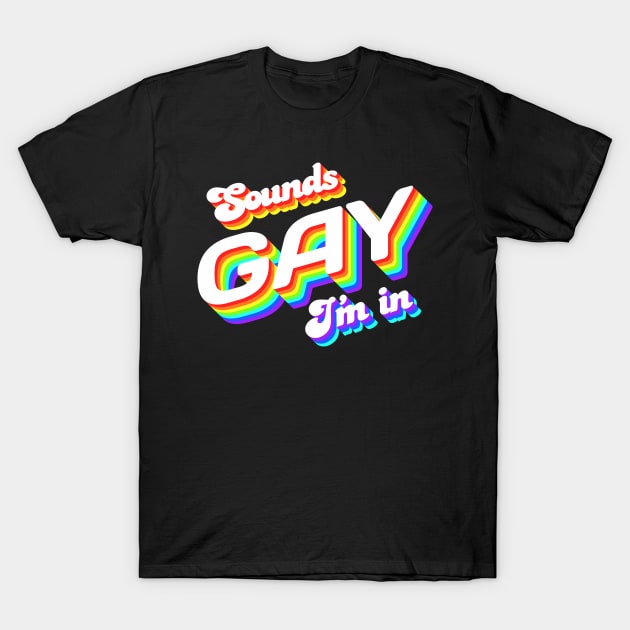 Sounds Gay I'm In T-Shirt by Jennifer